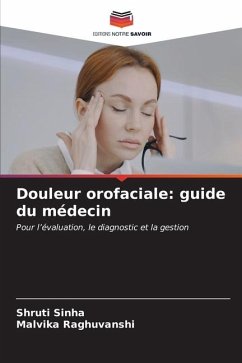 Douleur orofaciale: guide du médecin - Sinha, Shruti;RAGHUVANSHI, MALVIKA