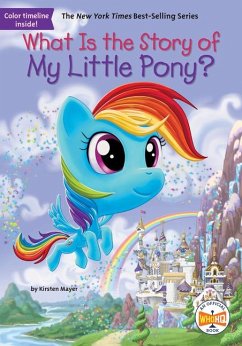 What Is the Story of My Little Pony? - Mayer, Kirsten; Who Hq