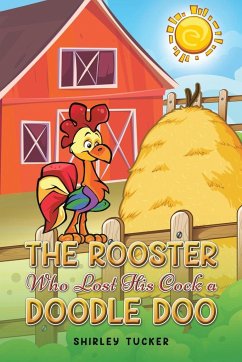The Rooster who Lost His Cock a Doodle Doo - Tucker, Shirley