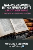 Tackling Disclosure in the Criminal Courts - A Practitioner's Guide (Second Edition Focusing on Digital Disclosure)