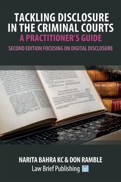 Tackling Disclosure in the Criminal Courts - A Practitioner's Guide (Second Edition Focusing on Digital Disclosure) - Bahra, Narita; Ramble, Don