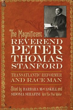 Magnificent Reverend Peter Thomas Stanford, Transatlantic Reformer and Race Man - Mccaskill, Barbara
