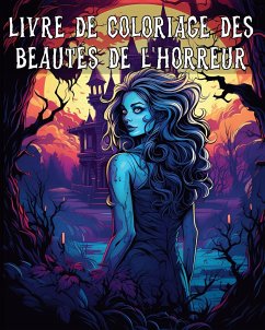 Livre de Coloriage des Beautés de L'horreur - Adams, Rita Z.