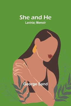 She and he; Lavinia; Memoir - Sand, George