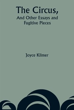 The Circus, And Other Essays and Fugitive Pieces - Kilmer, Joyce