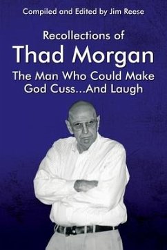 Recollections of Thad Morgan The Man Who Could Make God Cuss...And Laugh