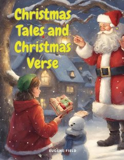 Christmas Tales and Christmas Verse - Eugene Field