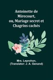 Antoinette de Mirecourt, ou, Mariage secret et Chagrins cachés