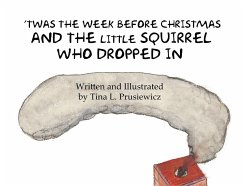 'Twas the Week Before Christmas and the Little Squirrel Who Dropped In - Prusiewicz, Tina L