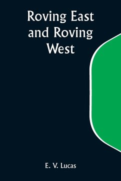 Roving East and Roving West - Lucas, E. V.