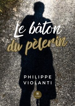 Le bâton du pèlerin - Philippe Violanti