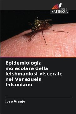 Epidemiologia molecolare della leishmaniosi viscerale nel Venezuela falconiano - Araujo, Jose