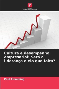 Cultura e desempenho empresarial: Será a liderança o elo que falta? - Flemming, Paul