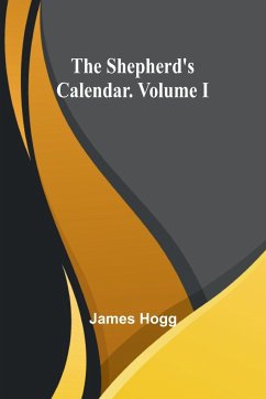 The Shepherd's Calendar. Volume I - Hogg, James