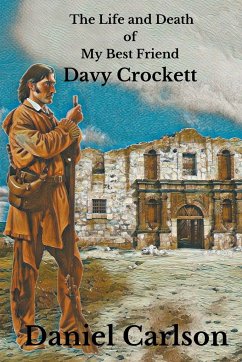 The Life and Death of My Best Friend, Davy Crockett - Carlson, Daniel