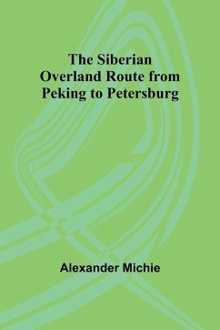 The Siberian Overland Route from Peking to Petersburg, - Michie, Alexander