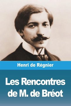 Les Rencontres de M. de Bréot - De Régnier, Henri