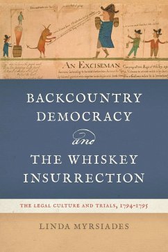 Backcountry Democracy and the Whiskey Insurrection - Myrsiades, Linda