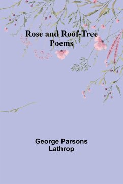 Rose and Roof-Tree - Poems - Lathrop, George Parsons