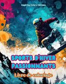 Sports d'hiver passionnants - Livre de coloriage - Scènes créatives de sports d'hiver pour se détendre