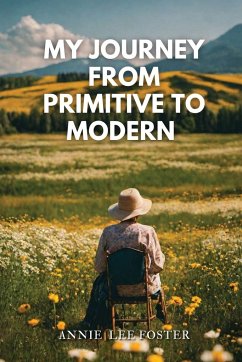 My Journey From Primitive to Modern - Lee Foster, Annie