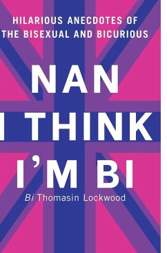 Nan I Think I'm Bi - Lockwood, Thomasin