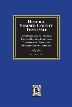 Historic Sumner County, Tennessee with Genealogies of the Bledsoe, Cage and Douglas Families and Genealogical Notes of other Sumner County Families - Cisco, Jay G.