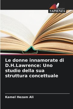 Le donne innamorate di D.H.Lawrence: Uno studio della sua struttura concettuale - Ali, Kamel Hezam