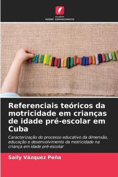 Referenciais teóricos da motricidade em crianças de idade pré-escolar em Cuba - Vàzquez Peña, Saily