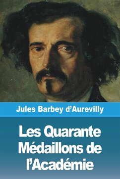 Les Quarante Médaillons de l'Académie - Barbey D'Aurevilly, Jules