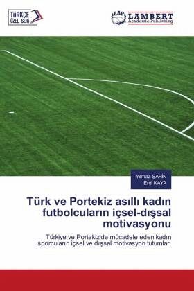 Türk ve Portekiz as¿ll¿ kad¿n futbolcular¿n içsel-d¿¿sal motivasyonu Türk ve Portekiz as¿ll¿ kad¿n futbolcular¿n içsel-d¿¿sal motivasyonu