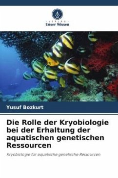 Die Rolle der Kryobiologie bei der Erhaltung der aquatischen genetischen Ressourcen - Bozkurt, Yusuf
