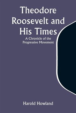 Theodore Roosevelt and His Times - Howland, Harold