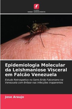 Epidemiologia Molecular da Leishmaniose Visceral em Falcão Venezuela - Araujo, Jose