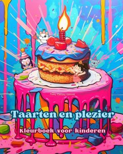 Taarten en plezier   Kleurboek voor kinderen   Leuke en schattige ontwerpen voor gebakliefhebbers - Editions, Funny Fantasy