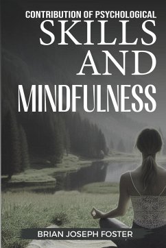 Contribution of Psychological Skills and Mindfulness - Foster, Brian Joseph