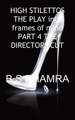 High Stilettos in Two Frames of Mind the Play Part 4 the Directors Cut - Bhamra, B S