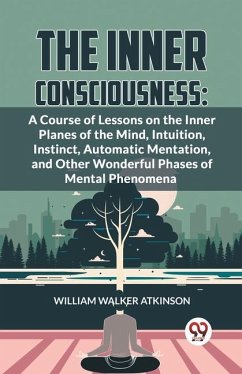 The Inner Consciousness - Walker Atkinson, William