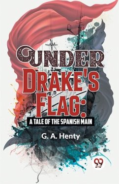 Under Drake's Flag - Henty, G A