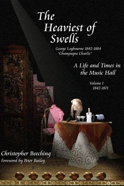 The Heaviest of Swells Vol I; A Life and Times in the Music Hall - Beeching, Christopher