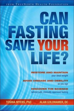Can Fasting Save Your Life? - Myers, Toshia; Goldhamer, Alan