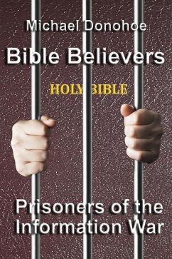 Bible Believers Prisoners of the Information War - Donohoe, Michael