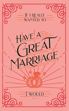 If I Really Wanted to Have a Great Marriage, I Would . . . - Honor Books
