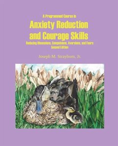 A Programmed Course in Anxiety Reduction and Courage Skills Second Edition - Strayhorn, Joseph M