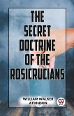 The Secret Doctrine Of The Rosicrucians
