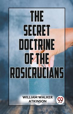 The Secret Doctrine Of The Rosicrucians - Atkinson, William Walker