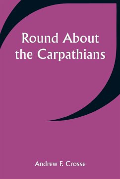 Round About the Carpathians - Crosse, Andrew F.