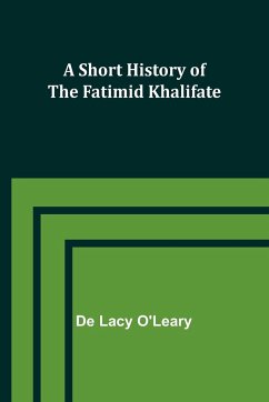 A Short History of the Fatimid Khalifate - O'Leary, De Lacy
