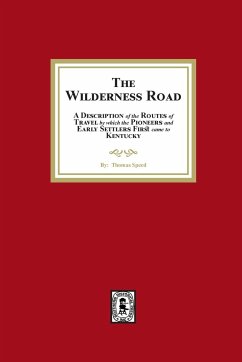 The Wilderness Road. A description of the Routes of Travel by which the Pioneer and Early Settlers first came to Kentucky - Speed, Thomas