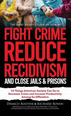 The Smart Society's Guide on How to Fight Crime, Reduce Recidivism, and Close Jails & Prisons - Bovan, Richard; Boothe, Demico